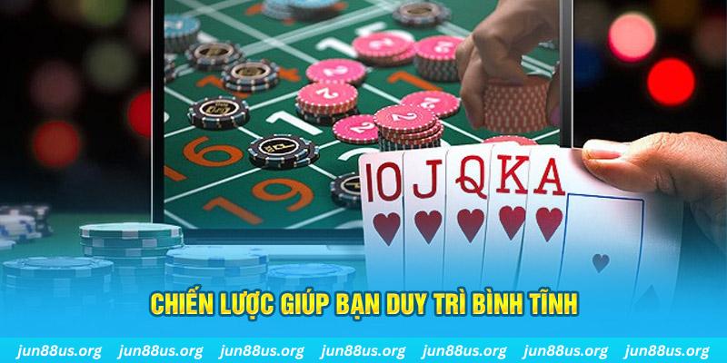 Giữ Bình Tĩnh Khi Cược Để Quyết Định Thông Minh Tại Jun88 6 Chiến lược giúp bạn duy trì bình tĩnh